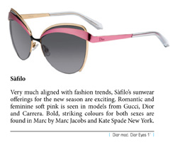 Very much aligned with fashion trends, Sàfilo’s sunwear offerings for the new season are exciting. Romantic and feminine soft pink is seen in models from Gucci, Dior and Carrera. Bold, striking colours for both sexes are found in Marc by Marc Jacobs and Kate Spade New York.