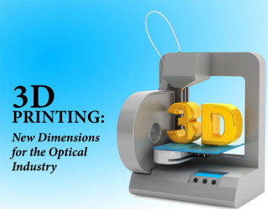 3D Printing: New Dimensions for the Optical Industry | Envision